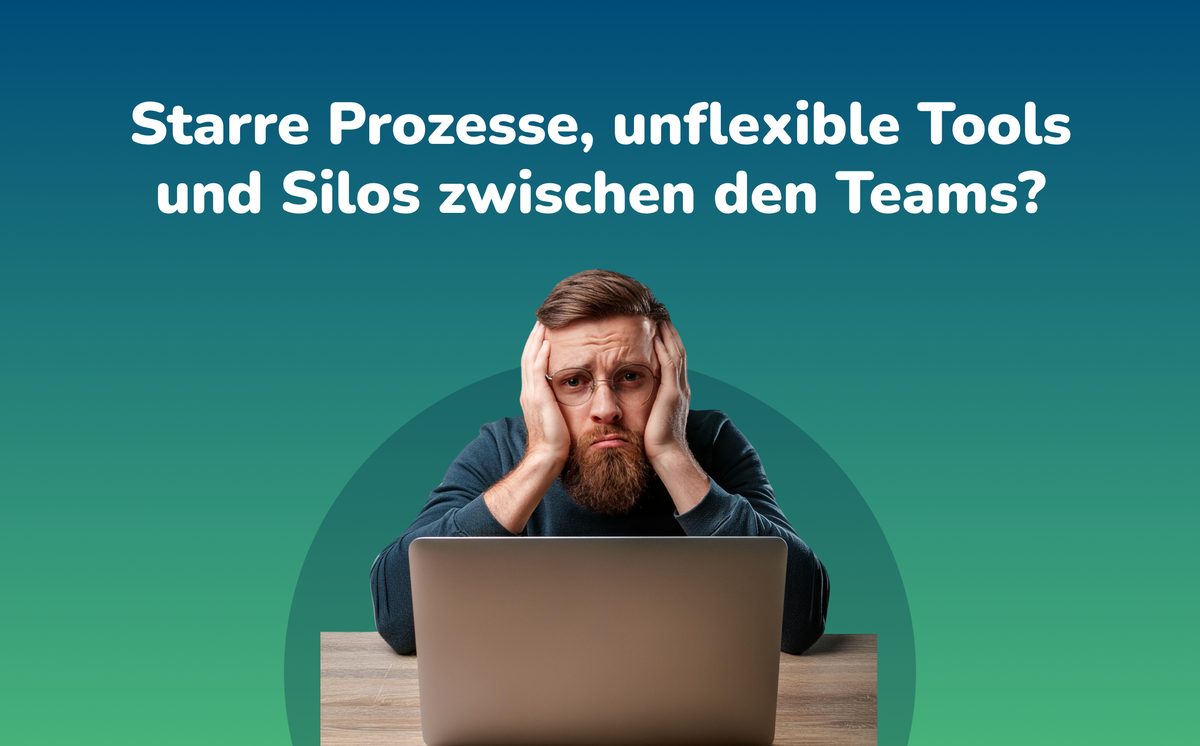 Starre Prozesse, unflexible Tools und Silos zwischen den Teams